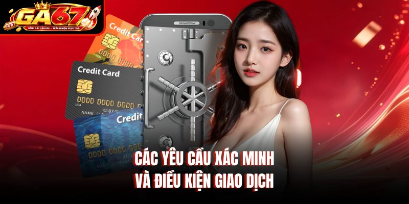 Các yêu cầu xác minh và điều kiện giao dịch