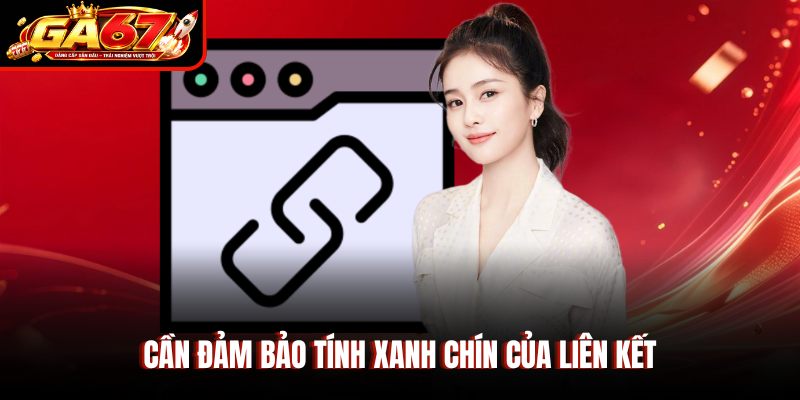 Cần đảm bảo tính xanh chín của liên kết