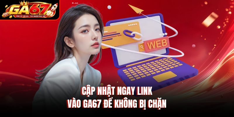 Cập nhật ngay link vào GA67 để không bị chặn
