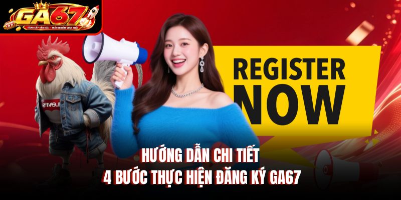 Hướng dẫn chi tiết 4 bước thực hiện đăng ký GA67