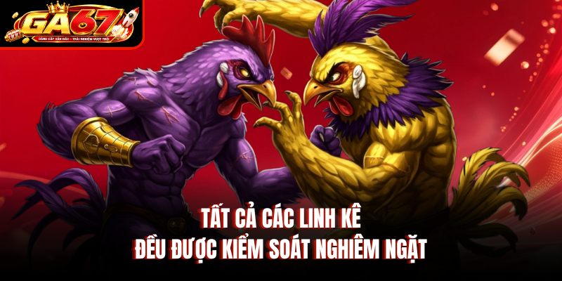 Tất cả các linh kê đều được kiểm soát nghiêm ngặt