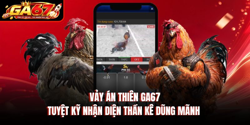 Vảy Án Thiên GA67 – Tuyệt Kỹ Nhận Diện Thần Kê Dũng Mãnh 